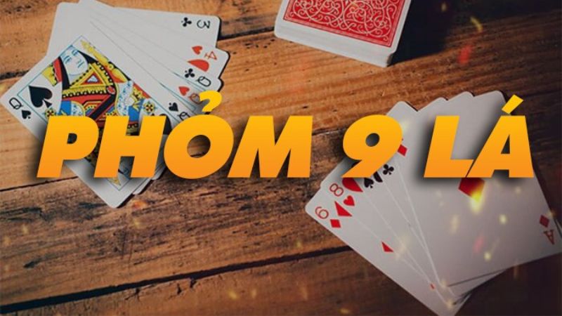 Phỏm 9 lá là game bài được nhiều người yêu thích