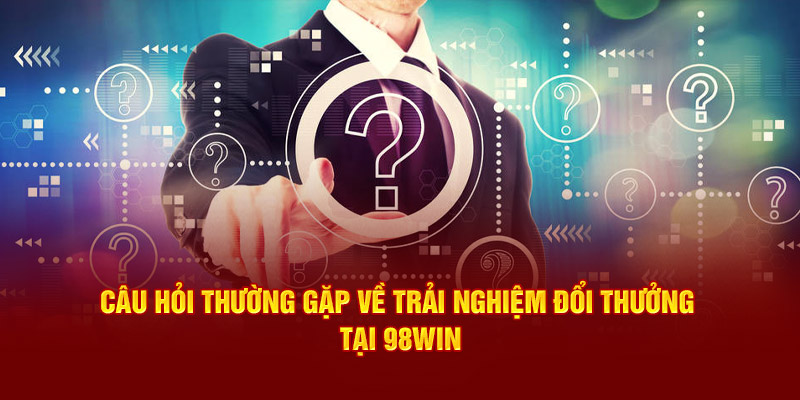 Danh sách những câu hỏi thường gặp tại nhà cái 98win