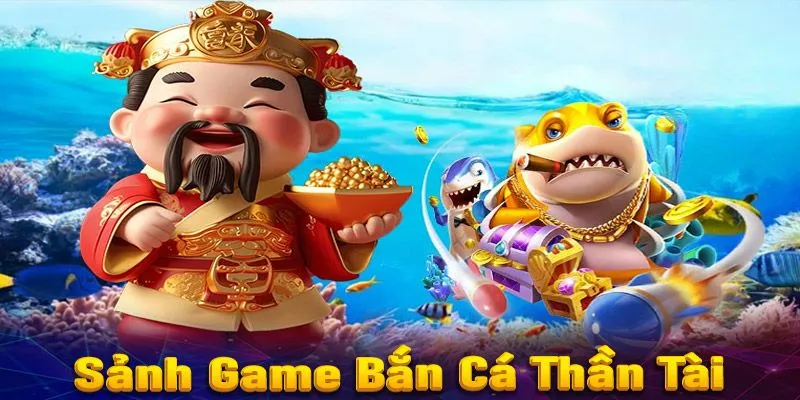 Bắn Cá Thần Tài Là Gì?